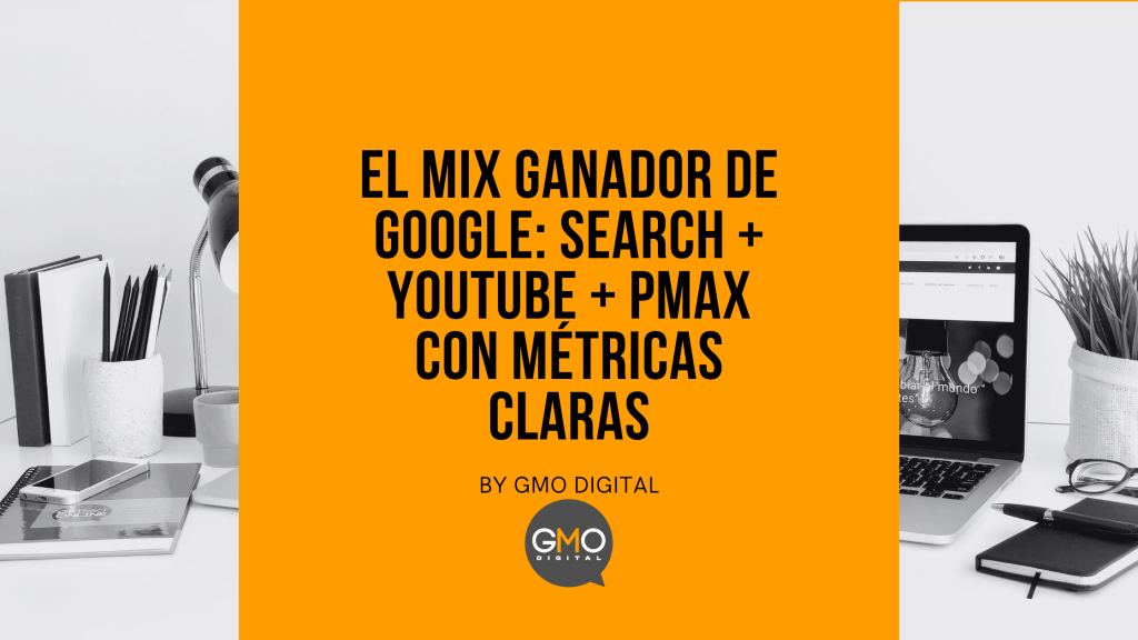 El mix ganador de Google: Search + YouTube + PMax con métricas claras