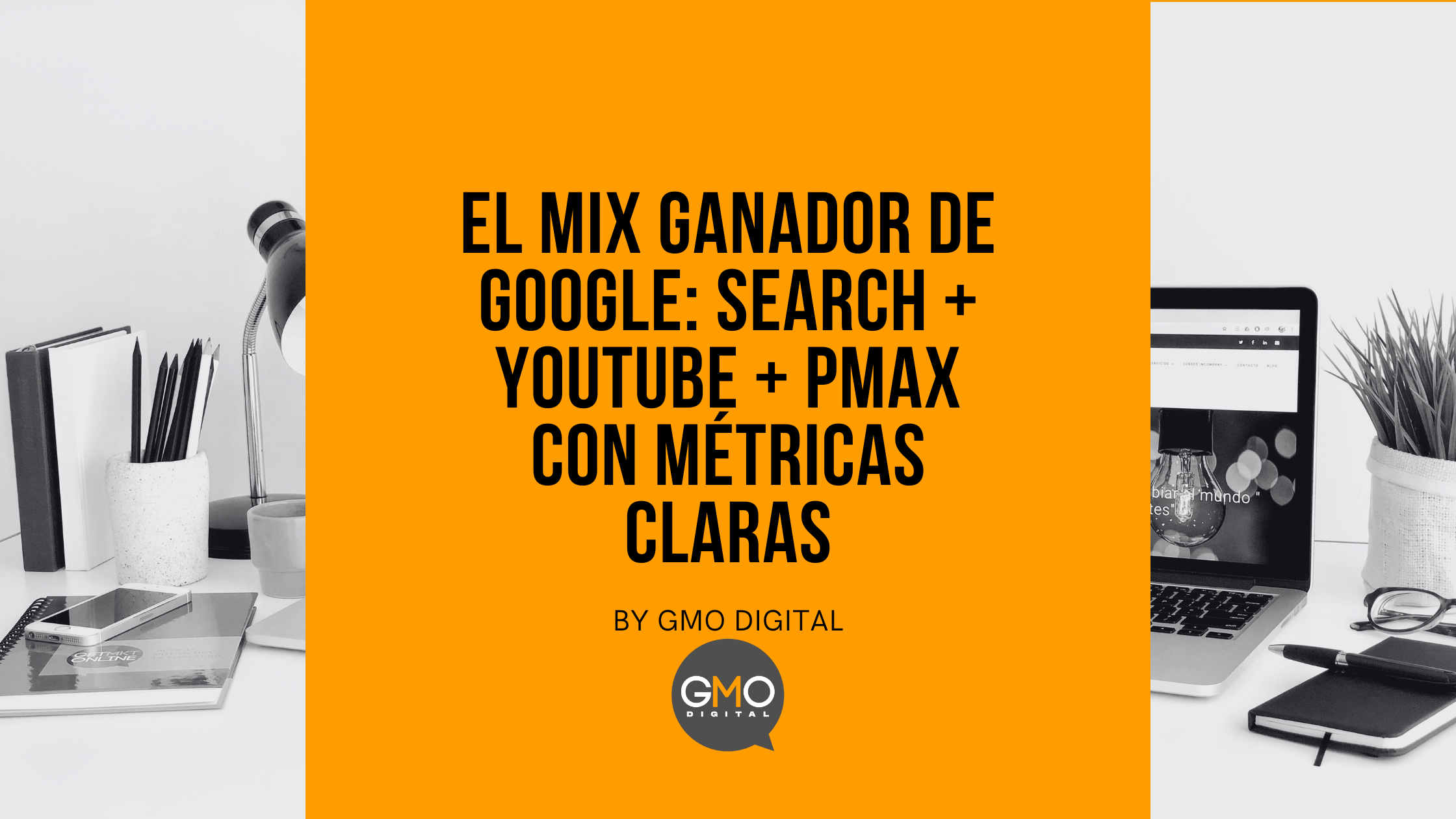 El mix ganador de Google: Search + YouTube + PMax con métricas claras