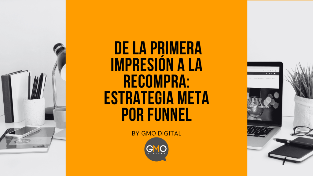 De la primera impresión a la recompra: estrategia Meta por funnel